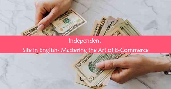 Independent Site in English- Mastering the Art of E-Commerce