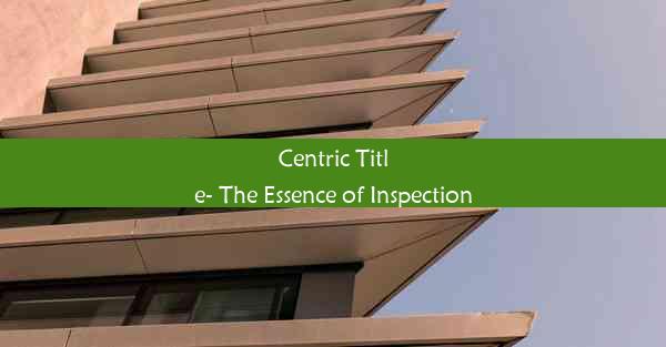 <b>Centric Title- The Essence of Inspection</b>