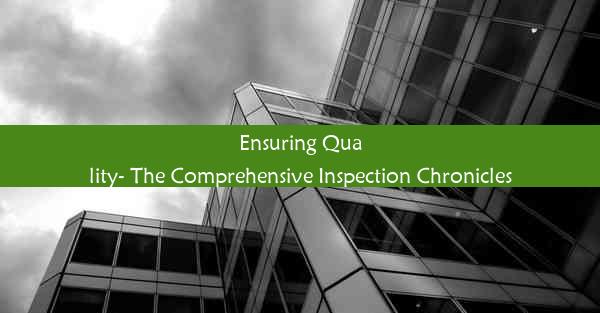 Ensuring Quality- The Comprehensive Inspection Chronicles