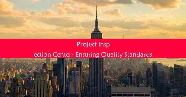 Project Inspection Center- Ensuring Quality Standards