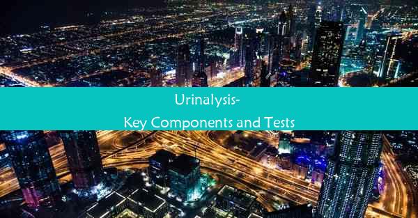 <b>Urinalysis- Key Components and Tests</b>