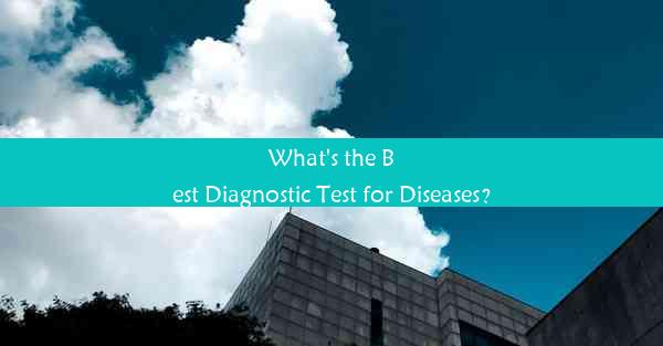 <b>What's the Best Diagnostic Test for Diseases？</b>