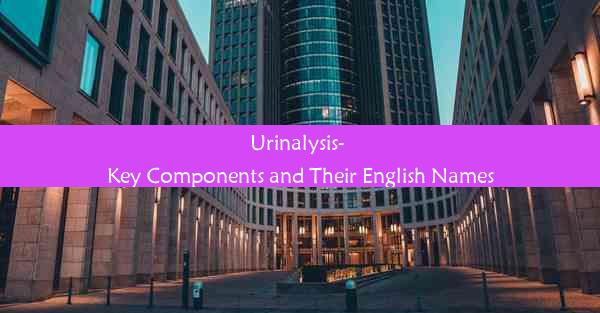 <b>Urinalysis- Key Components and Their English Names</b>